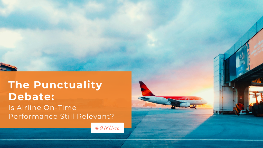 The Punctuality Debate Is Airline OnTime Performance Still Relevant?