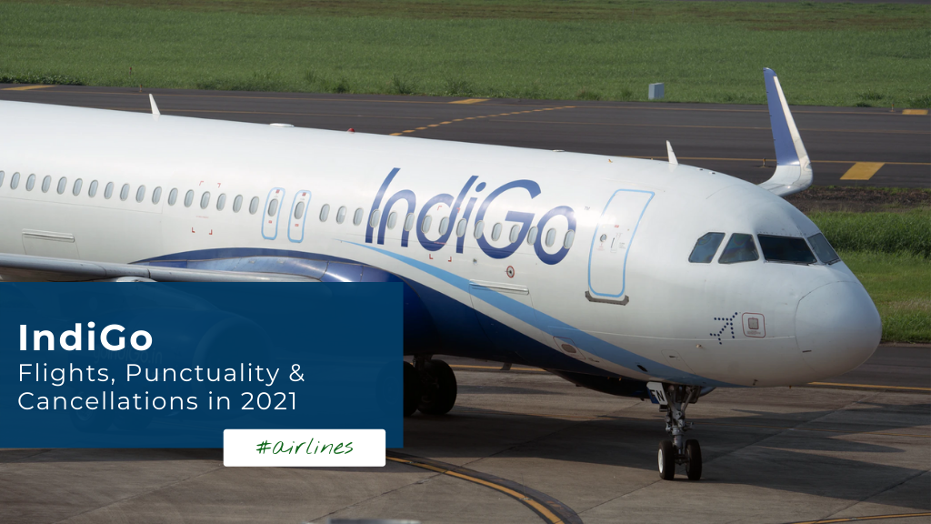 IndiGo — Flights, Punctuality & Cancellations in 2021